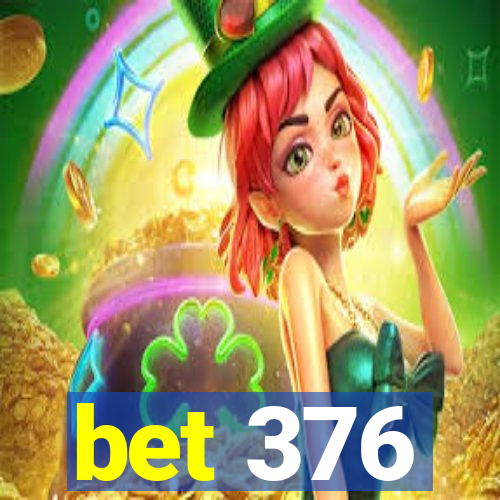 bet 376